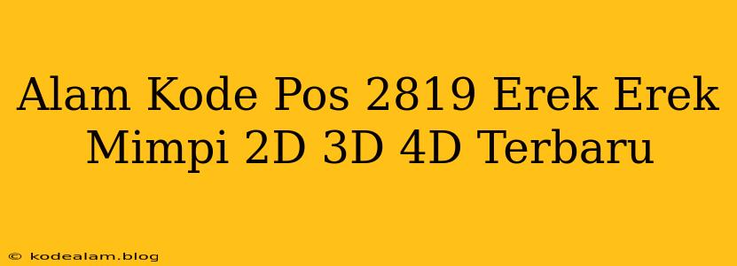 Alam Kode Pos 2819 Erek Erek Mimpi 2D 3D 4D Terbaru
