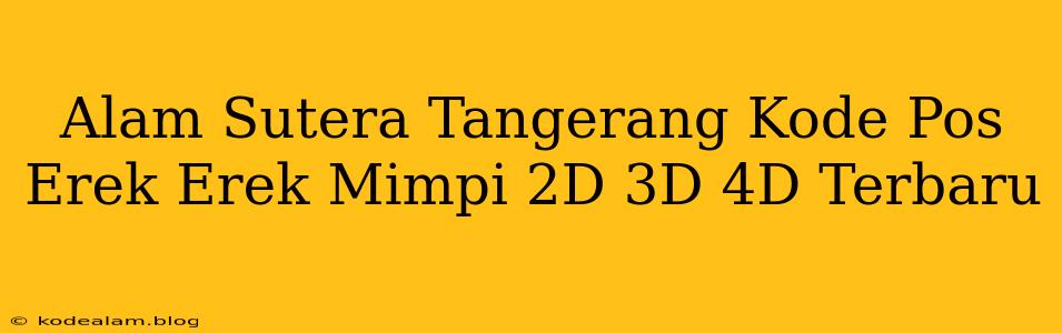 Alam Sutera Tangerang Kode Pos Erek Erek Mimpi 2D 3D 4D Terbaru