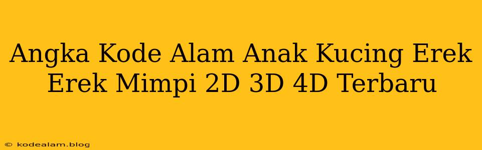 Angka Kode Alam Anak Kucing Erek Erek Mimpi 2D 3D 4D Terbaru