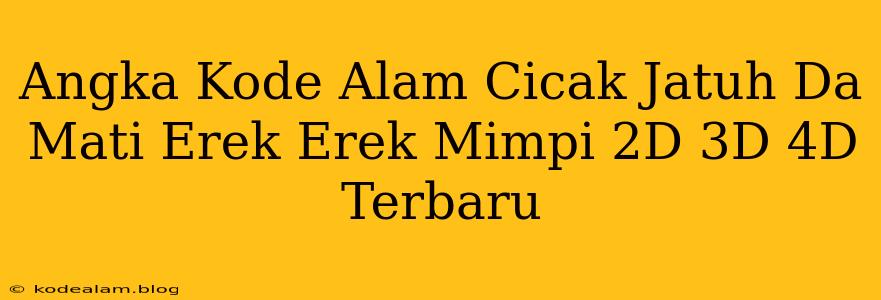 Angka Kode Alam Cicak Jatuh Da Mati Erek Erek Mimpi 2D 3D 4D Terbaru