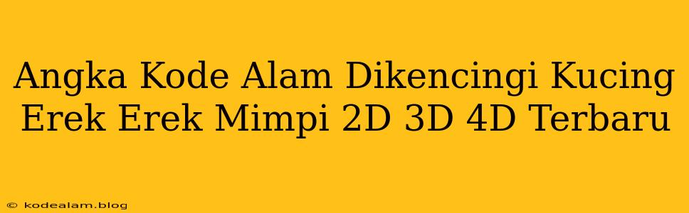 Angka Kode Alam Dikencingi Kucing Erek Erek Mimpi 2D 3D 4D Terbaru