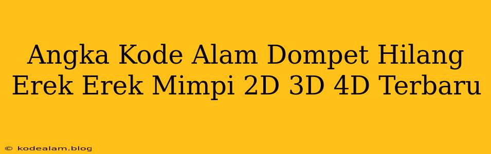Angka Kode Alam Dompet Hilang Erek Erek Mimpi 2D 3D 4D Terbaru