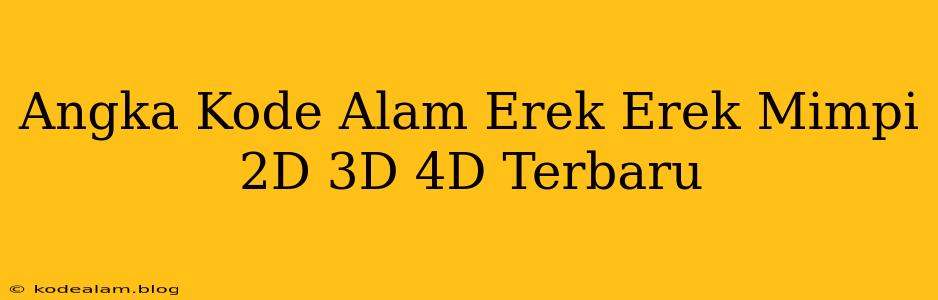 Angka Kode Alam Erek Erek Mimpi 2D 3D 4D Terbaru