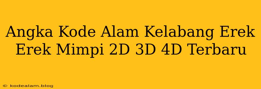 Angka Kode Alam Kelabang Erek Erek Mimpi 2D 3D 4D Terbaru