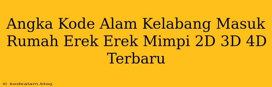 Angka Kode Alam Kelabang Masuk Rumah Erek Erek Mimpi 2D 3D 4D Terbaru