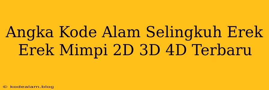 Angka Kode Alam Selingkuh Erek Erek Mimpi 2D 3D 4D Terbaru