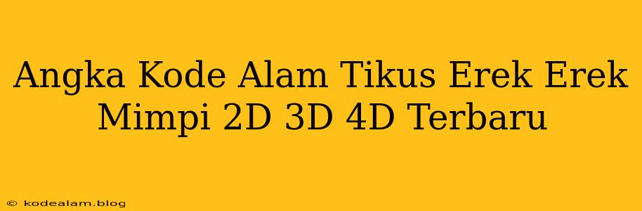 Angka Kode Alam Tikus Erek Erek Mimpi 2D 3D 4D Terbaru
