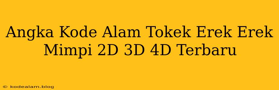 Angka Kode Alam Tokek Erek Erek Mimpi 2D 3D 4D Terbaru