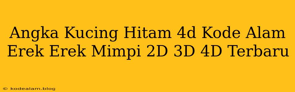 Angka Kucing Hitam 4d Kode Alam Erek Erek Mimpi 2D 3D 4D Terbaru
