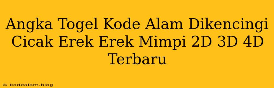 Angka Togel Kode Alam Dikencingi Cicak Erek Erek Mimpi 2D 3D 4D Terbaru