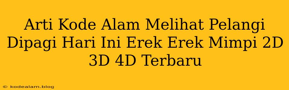 Arti Kode Alam Melihat Pelangi Dipagi Hari Ini Erek Erek Mimpi 2D 3D 4D Terbaru