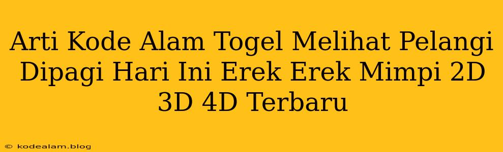 Arti Kode Alam Togel Melihat Pelangi Dipagi Hari Ini Erek Erek Mimpi 2D 3D 4D Terbaru