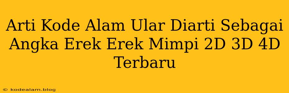 Arti Kode Alam Ular Diarti Sebagai Angka Erek Erek Mimpi 2D 3D 4D Terbaru