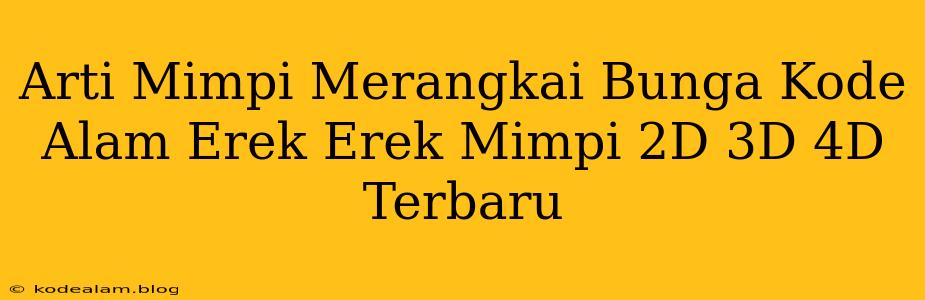 Arti Mimpi Merangkai Bunga Kode Alam Erek Erek Mimpi 2D 3D 4D Terbaru