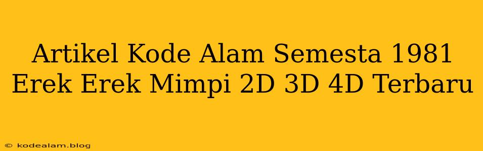 Artikel Kode Alam Semesta 1981 Erek Erek Mimpi 2D 3D 4D Terbaru