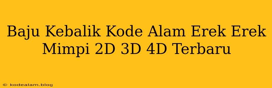 Baju Kebalik Kode Alam Erek Erek Mimpi 2D 3D 4D Terbaru