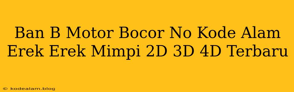 Ban B Motor Bocor No Kode Alam Erek Erek Mimpi 2D 3D 4D Terbaru