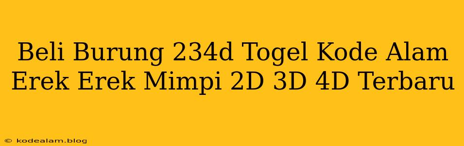 Beli Burung 234d Togel Kode Alam Erek Erek Mimpi 2D 3D 4D Terbaru