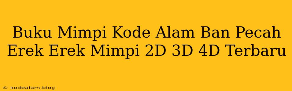 Buku Mimpi Kode Alam Ban Pecah Erek Erek Mimpi 2D 3D 4D Terbaru