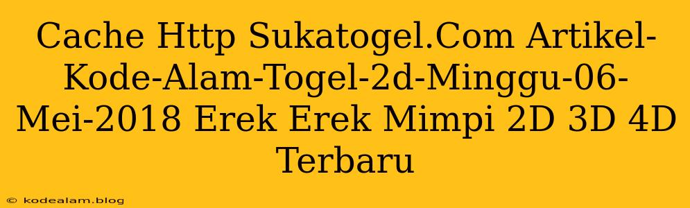 Cache Http Sukatogel.Com Artikel-Kode-Alam-Togel-2d-Minggu-06-Mei-2018 Erek Erek Mimpi 2D 3D 4D Terbaru