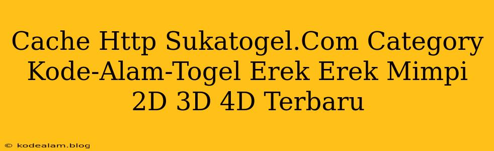Cache Http Sukatogel.Com Category Kode-Alam-Togel Erek Erek Mimpi 2D 3D 4D Terbaru