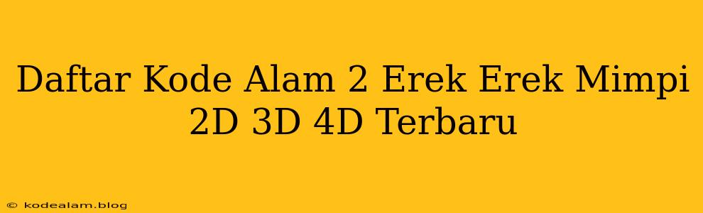 Daftar Kode Alam 2 Erek Erek Mimpi 2D 3D 4D Terbaru