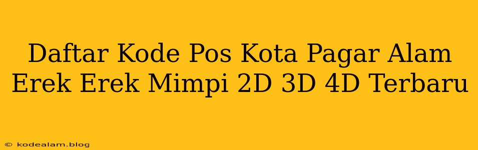 Daftar Kode Pos Kota Pagar Alam Erek Erek Mimpi 2D 3D 4D Terbaru