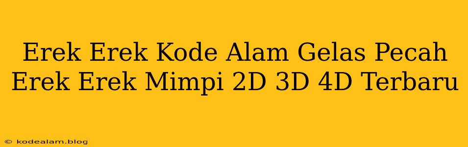 Erek Erek Kode Alam Gelas Pecah Erek Erek Mimpi 2D 3D 4D Terbaru
