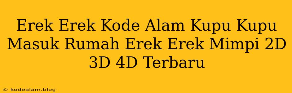 Erek Erek Kode Alam Kupu Kupu Masuk Rumah Erek Erek Mimpi 2D 3D 4D Terbaru