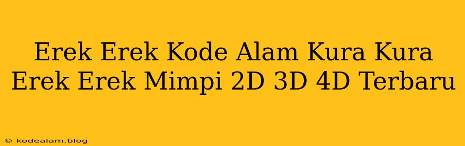 Erek Erek Kode Alam Kura Kura Erek Erek Mimpi 2D 3D 4D Terbaru
