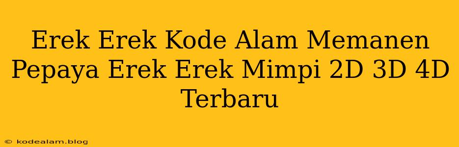 Erek Erek Kode Alam Memanen Pepaya Erek Erek Mimpi 2D 3D 4D Terbaru
