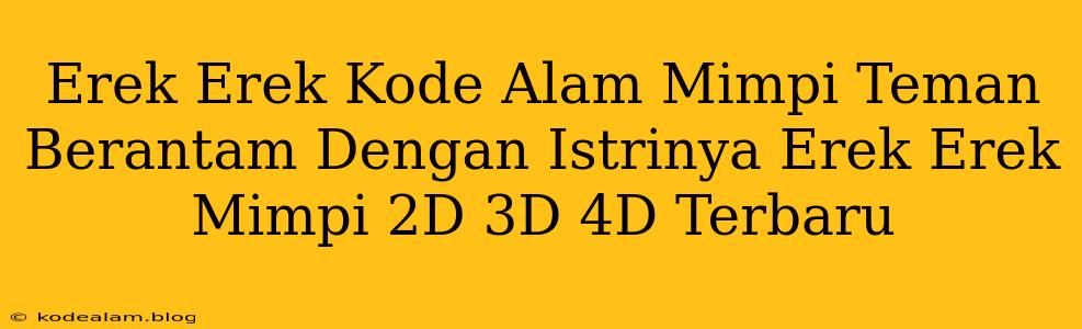 Erek Erek Kode Alam Mimpi Teman Berantam Dengan Istrinya Erek Erek Mimpi 2D 3D 4D Terbaru