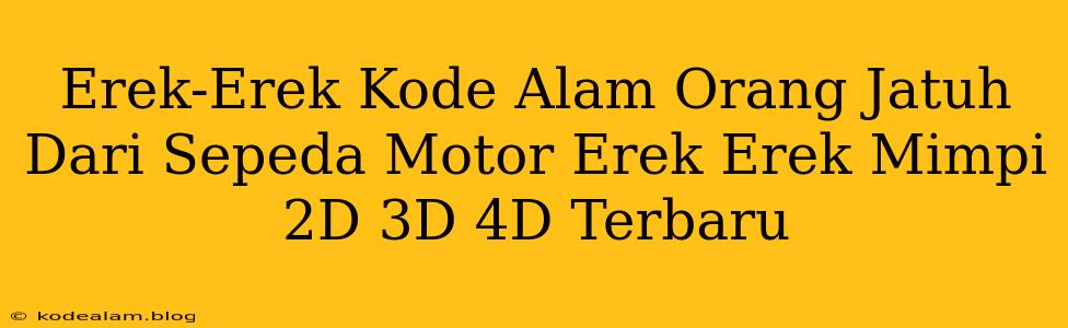 Erek-Erek Kode Alam Orang Jatuh Dari Sepeda Motor Erek Erek Mimpi 2D 3D 4D Terbaru