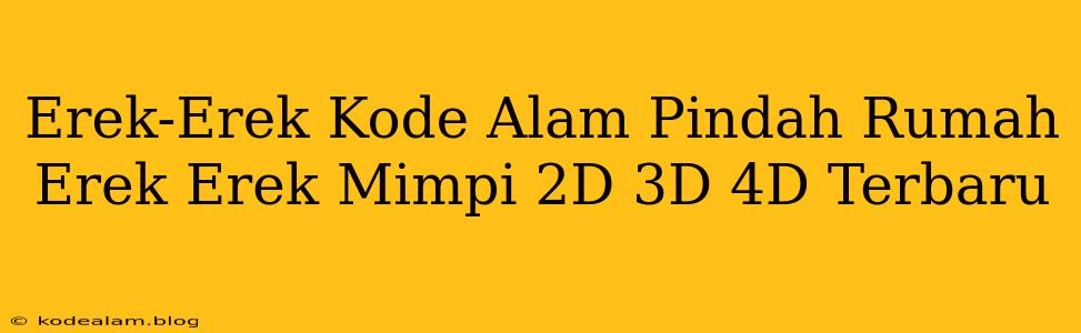 Erek-Erek Kode Alam Pindah Rumah Erek Erek Mimpi 2D 3D 4D Terbaru