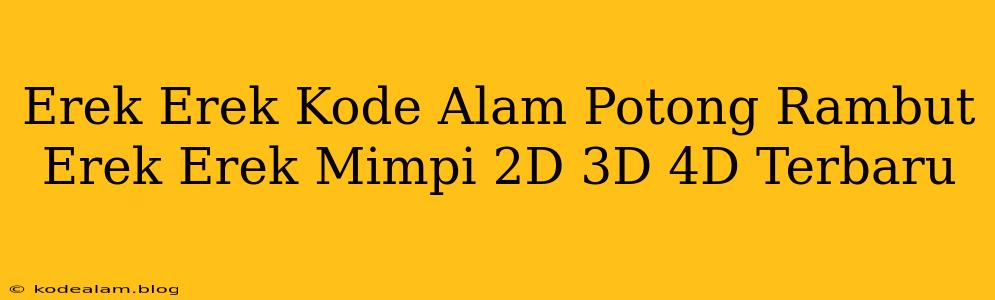 Erek Erek Kode Alam Potong Rambut Erek Erek Mimpi 2D 3D 4D Terbaru