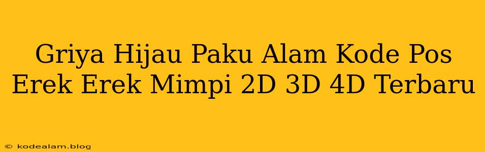 Griya Hijau Paku Alam Kode Pos Erek Erek Mimpi 2D 3D 4D Terbaru