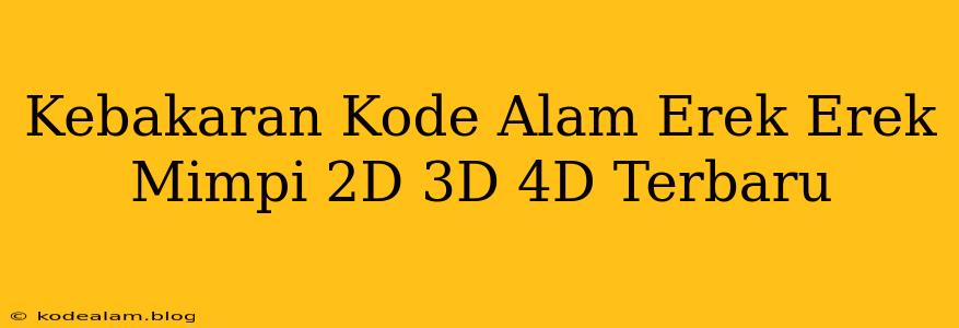 Kebakaran Kode Alam Erek Erek Mimpi 2D 3D 4D Terbaru