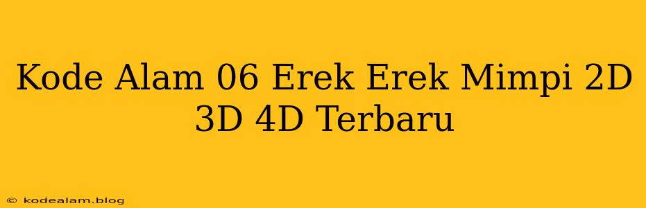 Kode Alam 06 Erek Erek Mimpi 2D 3D 4D Terbaru