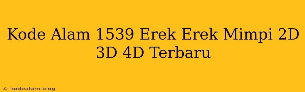 Kode Alam 1539 Erek Erek Mimpi 2D 3D 4D Terbaru