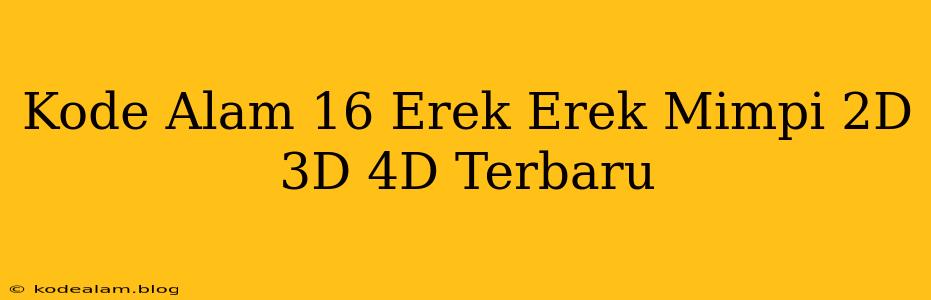 Kode Alam 16 Erek Erek Mimpi 2D 3D 4D Terbaru