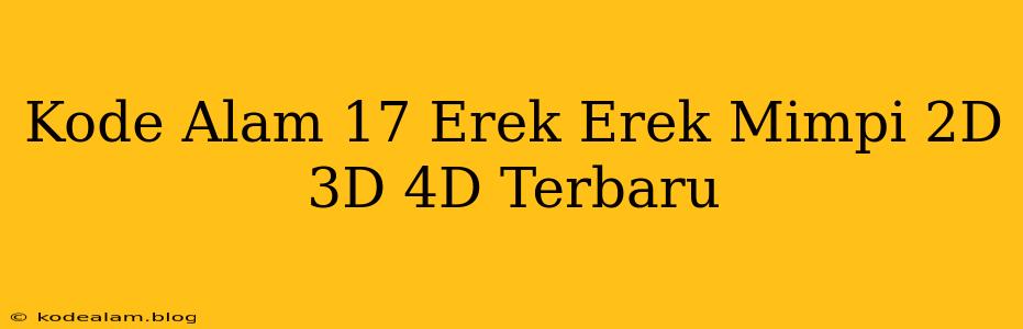 Kode Alam 17 Erek Erek Mimpi 2D 3D 4D Terbaru