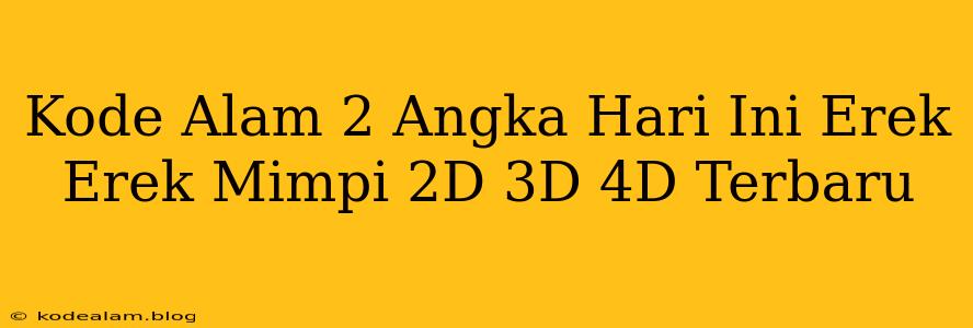 Kode Alam 2 Angka Hari Ini Erek Erek Mimpi 2D 3D 4D Terbaru