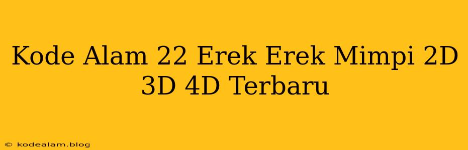 Kode Alam 22 Erek Erek Mimpi 2D 3D 4D Terbaru