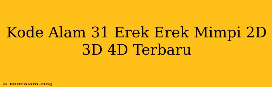 Kode Alam 31 Erek Erek Mimpi 2D 3D 4D Terbaru