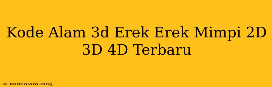 Kode Alam 3d Erek Erek Mimpi 2D 3D 4D Terbaru