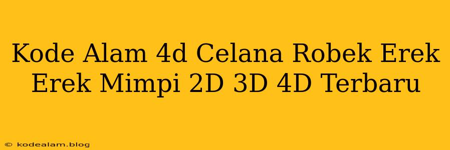 Kode Alam 4d Celana Robek Erek Erek Mimpi 2D 3D 4D Terbaru