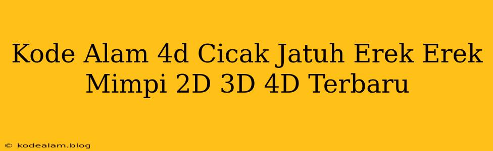 Kode Alam 4d Cicak Jatuh Erek Erek Mimpi 2D 3D 4D Terbaru