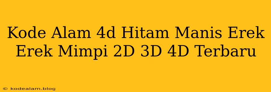 Kode Alam 4d Hitam Manis Erek Erek Mimpi 2D 3D 4D Terbaru