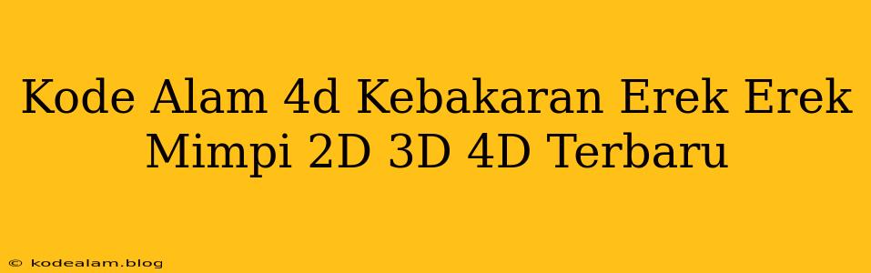 Kode Alam 4d Kebakaran Erek Erek Mimpi 2D 3D 4D Terbaru