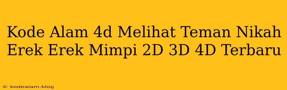 Kode Alam 4d Melihat Teman Nikah Erek Erek Mimpi 2D 3D 4D Terbaru